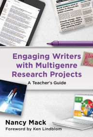 Title: Engaging Writers with Multigenre Research Projects: A Teacher's Guide, Author: Nancy Mack