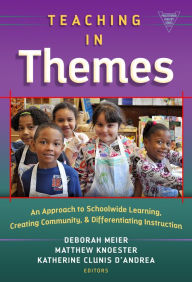 Title: Teaching in Themes: An Approach to Schoolwide Learning, Creating Community, and Differentiating Instruction, Author: Deborah Meier