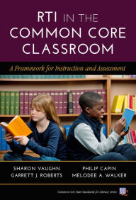 Title: RTI in the Common Core Classroom: A Framework for Instruction and Assessment, Author: Sharon Vaughn