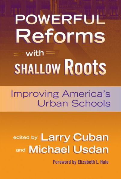 Powerful Reforms with Shallow Roots: Improving America's Urban Schools