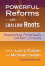 Powerful Reforms with Shallow Roots: Improving America's Urban Schools