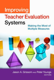 Title: Improving Teacher Evaluation Systems: Making the Most of Multiple Measures, Author: Jason A. Grissom