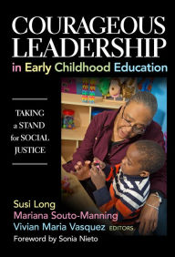 Title: Courageous Leadership in Early Childhood Education: Taking a Stand for Social Justice, Author: Susi Long