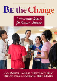 Title: Be the Change: Reinventing School for Student Success, Author: Linda Darling-Hammond