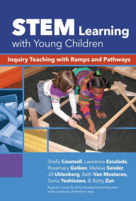 Title: STEM Learning with Young Children: Inquiry Teaching with Ramps and Pathways, Author: Shelly Counsell