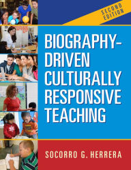 Title: Biography-Driven Culturally Responsive Teaching, Second Edition, Author: Socorro G. Herrera
