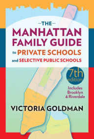 Title: The Manhattan Family Guide to Private Schools and Selected Public Schools, Seventh Edition, Author: Victoria Goldman