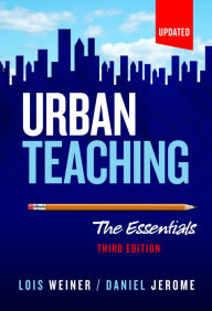 Title: Urban Teaching: The Essentials, Third Edition, Author: Lois Weiner