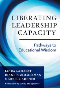 Title: Liberating Leadership Capacity: Pathways to Educational Wisdom, Author: Linda Lambert