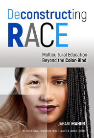 Title: Deconstructing Race: Multicultural Education Beyond the Color-Bind, Author: Jabari Mahiri