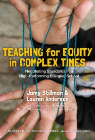 Title: Teaching for Equity in Complex Times: Negotiating Standards in a High-Performing Bilingual School, Author: Jamy Stillman