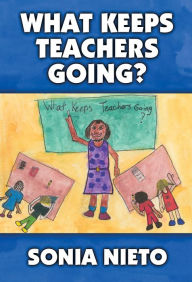 Title: What Keeps Teachers Going?, Author: Sonia Nieto