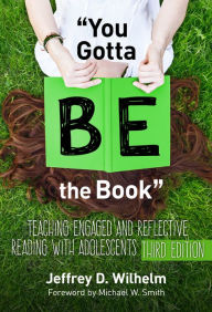 Title: ''You Gotta BE the Book'': Teaching Engaged and Reflective Reading with Adolescents, Author: Jeffrey D. Wilhelm