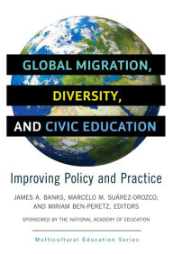 Title: Global Migration, Diversity, and Civic Education: Improving Policy and Practice, Author: James A. Banks