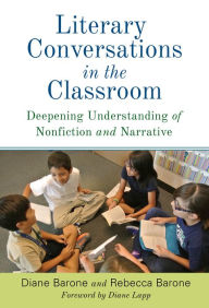 Title: Literary Conversations in the Classroom: Deepening Understanding of Nonfiction and Narrative, Author: Diane Barone