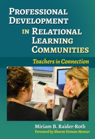Title: Professional Development in Relational Learning Communities: Teachers in Connection, Author: Miriam B. Raider-Roth