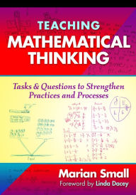 Title: Teaching Mathematical Thinking: Tasks and Questions to Strengthen Practices and Processes, Author: Marian Small