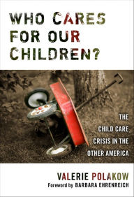 Title: Who Cares for our Children?: The Child Care Crisis in the Other America, Author: Valerie Polakow