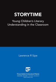Title: Storytime: Young Children's Literary Understanding in the Classroom, Author: Lawrence R. Sipe