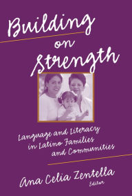 Title: Building on Strength: Language and Literacy in Latino Families and Communities, Author: Ana Celia Zentella