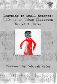 Title: Learning In Small Moments: Life In An Urban Classroom, Author: Daniel Meier