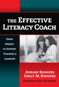 Title: The Effective Literacy Coach: Using Inquiry to Support Teaching and Learning, Author: Adrian Rodgers