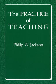 Title: The Practice of Teaching, Author: Philip W. Jackson