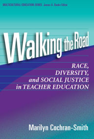 Title: Walking the Road: Race, Diversity and Social Justice in Teacher Education, Author: Marilyn Cochran-Smith