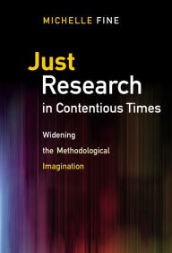 Title: Just Research in Contentious Times: Widening the Methodological Imagination, Author: Michelle Fine