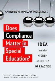 Title: Does Compliance Matter in Special Education?: IDEA and the Hidden Inequities of Practice, Author: Catherine Voulgarides