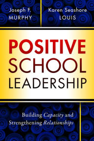 Title: Positive School Leadership: Building Capacity and Strengthening Relationships, Author: Joseph F. Murphy