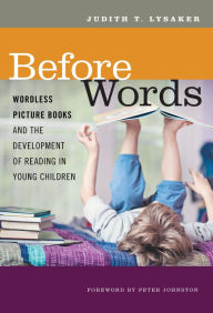 Title: Before Words: Wordless Picture Books and the Development of Reading in Young Children, Author: Judith T. Lysaker