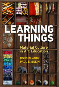 Title: Learning Things: Material Culture in Art Education, Author: Doug Blandy
