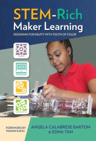 Title: STEM-Rich Maker Learning: Designing for Equity with Youth of Color, Author: Angela Calabrese Barton