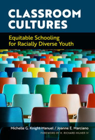 Title: Classroom Cultures: Equitable Schooling for Racially Diverse Youth, Author: Michelle G. Knight-Manuel