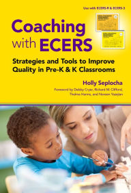 Title: Coaching with ECERS: Strategies and Tools to Improve Quality in Pre-K and K Classrooms, Author: Holly Seplocha