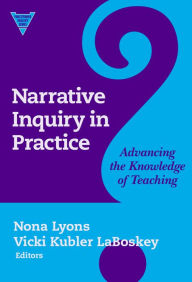 Title: Narrative Inquiry in Practice: Advancing the Knowledge of Teaching, Author: Nona Lyons