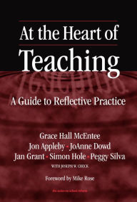 Title: At the Heart of Teaching: A Guide to Reflective Practice, Author: Grace Hall McEntee