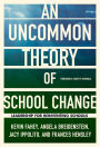 An UnCommon Theory of School Change: Leadership for Reinventing Schools