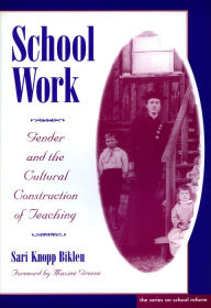 Title: School Work: Gender and the Cultural Construction of Teaching, Author: Sari Knopp Biklen