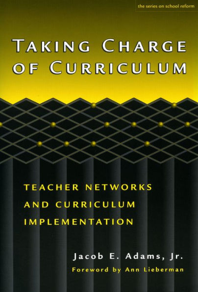 Taking Charge of Curriculum: Teacher Networks and Curriculum Implementation