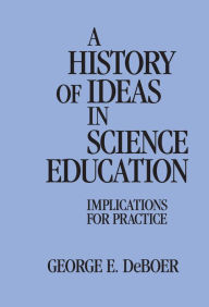 Title: A History of Ideas in Science Education, Author: George DeBoer