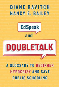 Title: EdSpeak and Doubletalk: A Glossary to Decipher Hypocrisy and Save Public Schooling, Author: Diane Ravitch