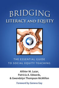 Title: Bridging Literacy and Equity: The Essential Guide to Social Equity Teaching, Author: Althier M. Lazar