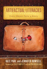 Title: Artifactual Literacies: Every Object Tells a Story, Author: Kate Pahl