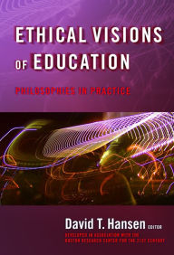 Title: Ethical Visions of Education: Philosophies in Practice, Author: David T. Hansen