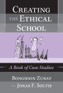 Creating the Ethical School: A Book of Case Studies