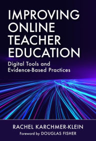 Title: Improving Online Teacher Education: Digital Tools and Evidence-Based Practices, Author: Rachel Karchmer-Klein