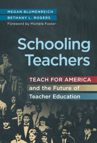 Title: Schooling Teachers: Teach For America and the Future of Teacher Education, Author: Megan Blumenreich