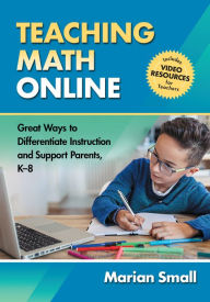 Title: Teaching Math Online: Great Ways to Differentiate Instruction and Support Parents, K-8, Author: Marian Small